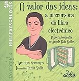 O valor das ideas: a precursora do libro electrónico.: Pequena biografía de Ángela Ruiz Robles. (Mulleres galegas)