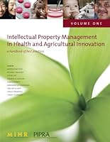 Intellectual Property Management in Health and Agricultural Innovation: A Handbook of Best Practices. Volume 1 1424320267 Book Cover
