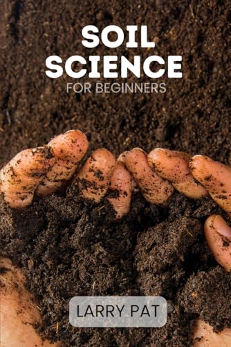 SOIL SCIENCE FOR BEGINNERS: Soil types, testing and improvement for