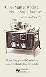 Unser Mutter stochte, bis die Suppe kochte: Lieder Rezepte und Geschichten aus der alten Ruhrgebiets Unser Mutter stochte, bis die Suppe kochte: Lieder Rezepte und Geschichten aus der alten Ruhrgebiets