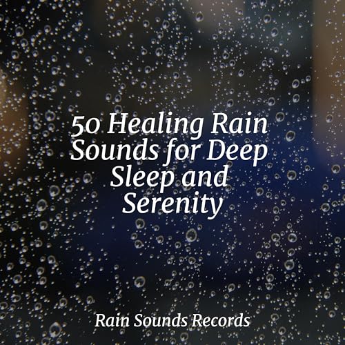 50 Healing Rain Sounds for Deep Sleep and Serenity von New Age bei ...