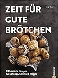 Zeit für gute Brötchen: 50 köstliche Rezepte für Schrippe, Semmel & Weggle