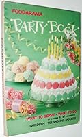 FOODARAMA PARTY BOOK - WHAT TO SERVE - WHAT TO DO AT PARTIES FOR ALL OCCASIONS CHILDREN, TEENAGERS ADULTS B001HWD0JI Book Cover