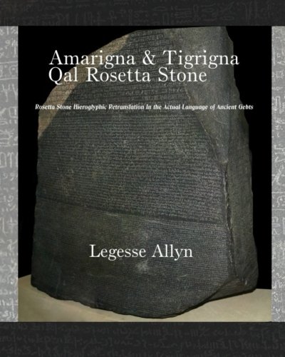 Amarigna & Tigrigna Qal Rosetta Stone: Rosetta Stone Hieroglyphic Re-translation