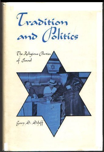 Tradition and Politics: The Religious Parties of Israel (The modern Middle East series)
