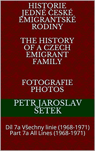 Historie jedné české emigrantské rodiny the history of a czech emigrant family fotografie photos: Díl 7a Všechny linie (1968-1971) Part 7a All Lines (1968-1971)
