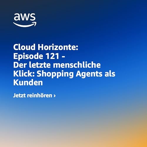 121 - Der letzte menschliche Klick: Shopping Agents als Kunden