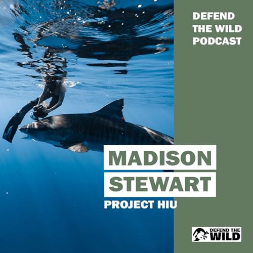 Defend the Wild Podcast - Episode 8 - Madison Stewart from Project Hiu