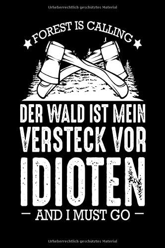 Forest Is Calling Der Wald Ist Mein Versteck Vor Idioten And I Must Go: A5 Softcover Notizbuch 120 Linierte Beschreibbare Seiten 15,2 x 22,9 cm (6x 9 Zoll)