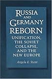 Russia and Germany Reborn: Unification, the Soviet Collapse, and the New Europe