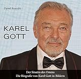 Karel Gott: Der Sinatra des Ostens. Die Biografie von Karel Gott in Bildern