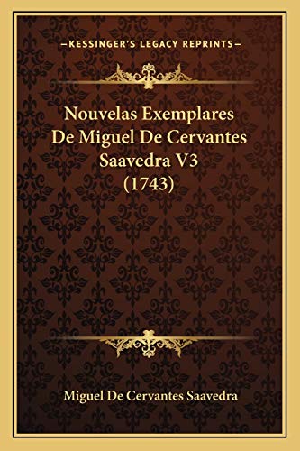 Nouvelas Exemplares De Miguel De Cervantes Saavedra V3 (1743) (Spanish Edition)