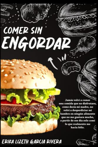 COMER SIN ENGORDAR: Jamás volví a comer una comida que no disfrutara, como decía mi madre, no volví a desperdiciar mi hambre en ningún alimento que no ... realmente me hacía feliz. (Spanish Edition) -  Independently published