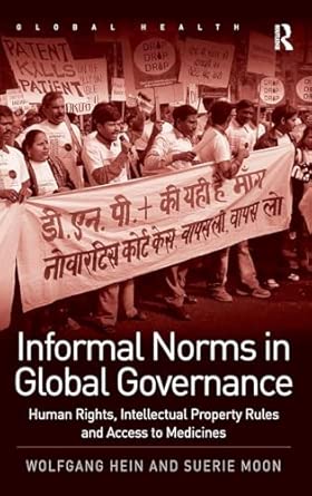 Informal Norms in Global Governance: Human Rights, Intellectual Property Rules and Access to Medicines-Wow! eBook