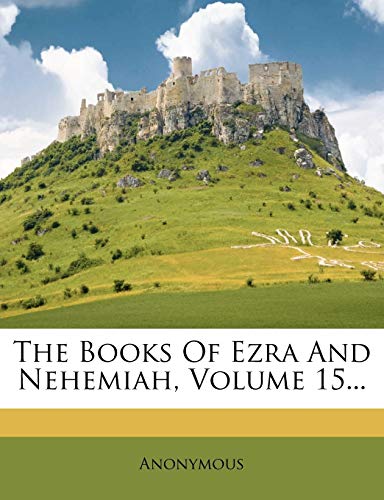 The Books Of Ezra And Nehemiah; Volume 15