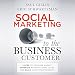 Social Marketing to the Business Customer: Listen to Your B2B Market, Generate Major Account Leads, and Build Client Relationships