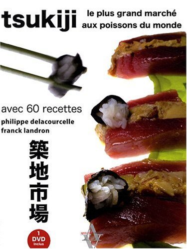 Télécharger Tsukiji, le plus grand marché aux poissons du monde avec 60 recettes (inclus un DVD) Gratuit