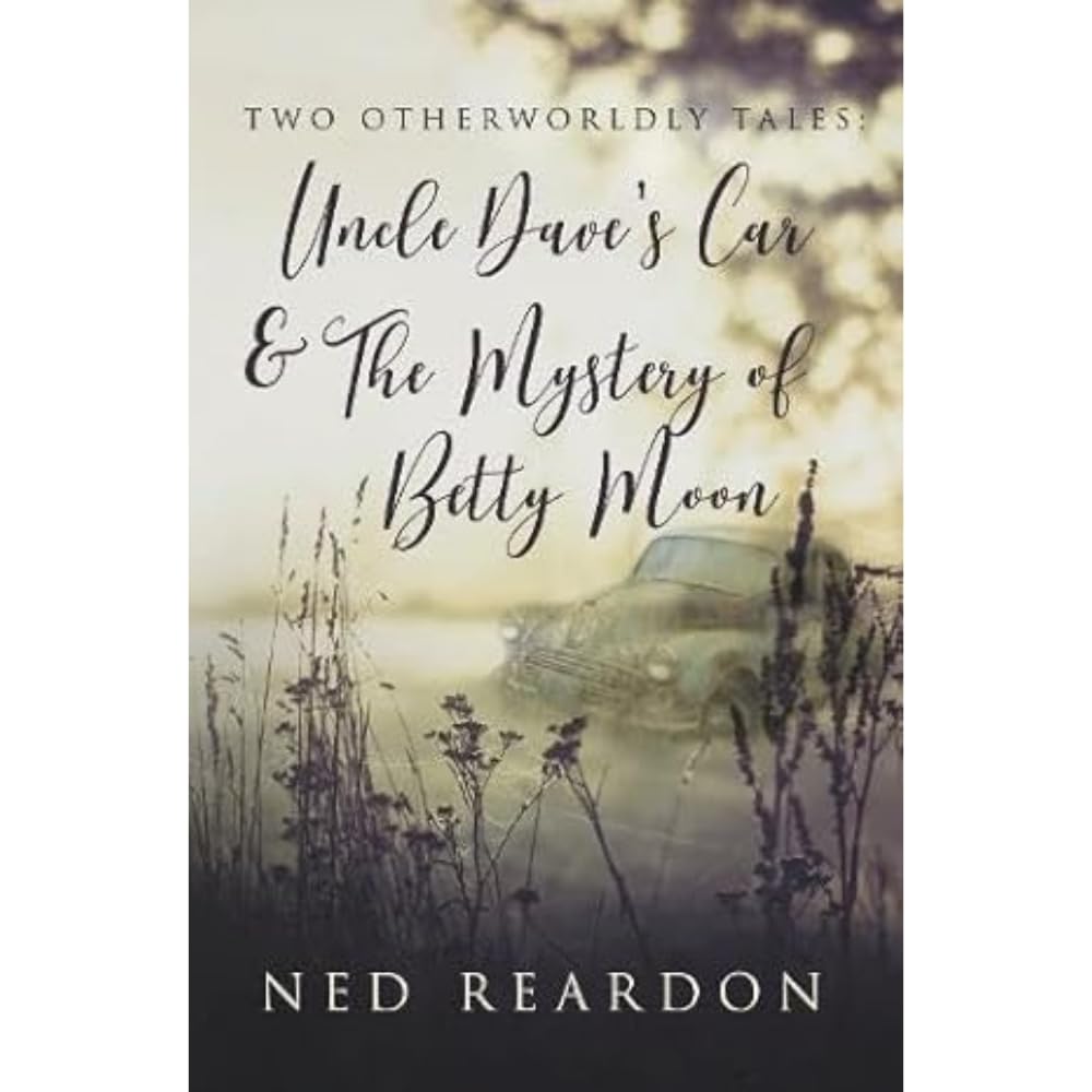 Two Otherworldly Tales: Uncle Dave’s Car & The Mystery of Betty Moon