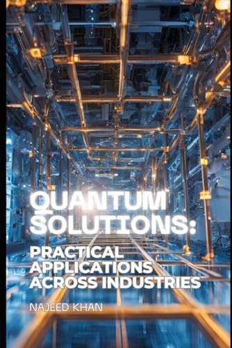 Quantum Solutions: Practical Applications across Industries