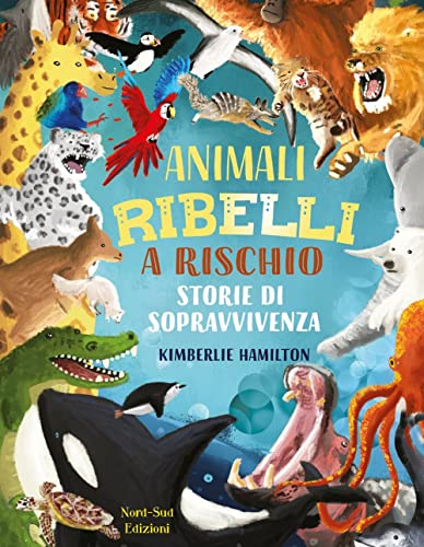 Autore: Kimberlie Hamilton Animali ribelli a rischio. Ediz. a colori