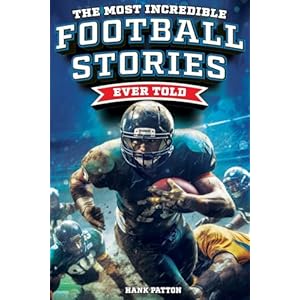 The Most Incredible Football Stories Ever Told: Inspirational and Legendary Tales from the Greatest Football Players and Games of All Time Paperback – November 16, 2023
