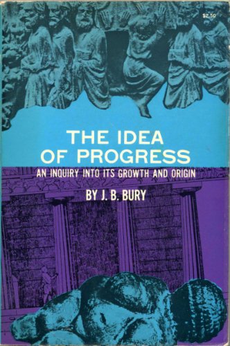 THE IDEA OF PROGRESS: AN INQUIRY INTO ITS ORIGIN AND By J. B. Bury **Excellent**