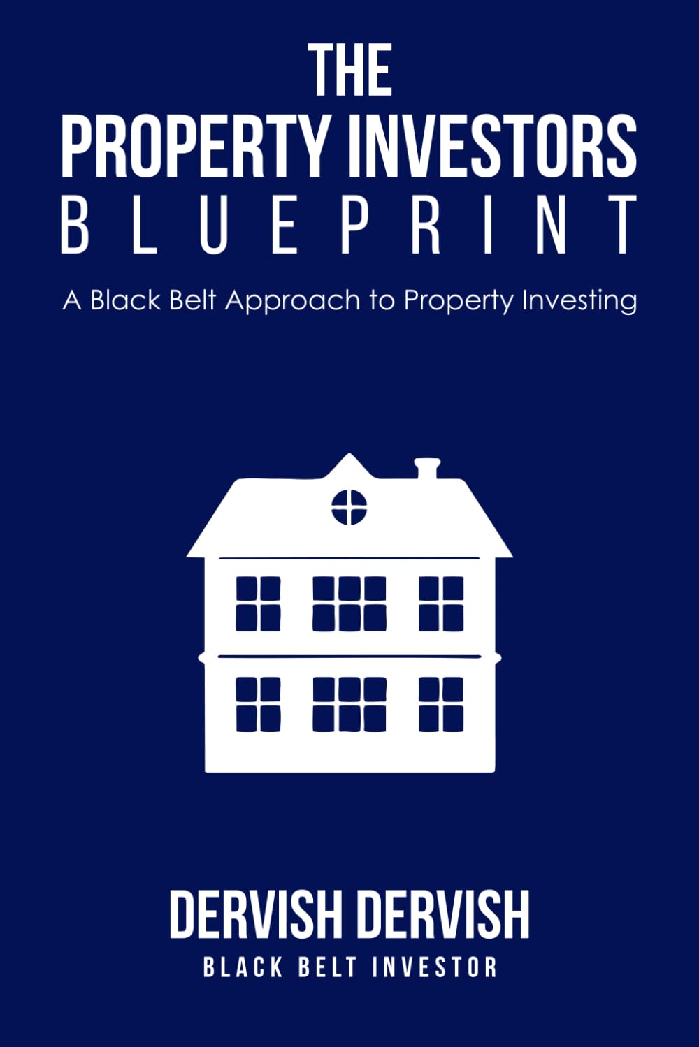 The Property Investors Blueprint: A Black Belt Approach to Property Investing