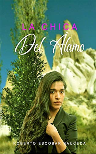 La Chica del álamo.: Sus luchas, temores, tristezas y triunfos (Spani