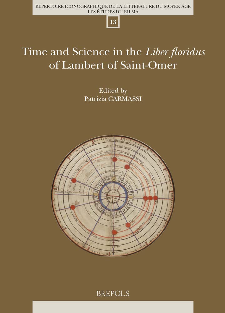 Time and Science in the Liber Floridus of Lambert of Saint-omer (Repertoire Iconographique De La Litterature Du Moyen Age: Les Etudes Du Rilma, 13) Paperback – Import, 9 December 2021