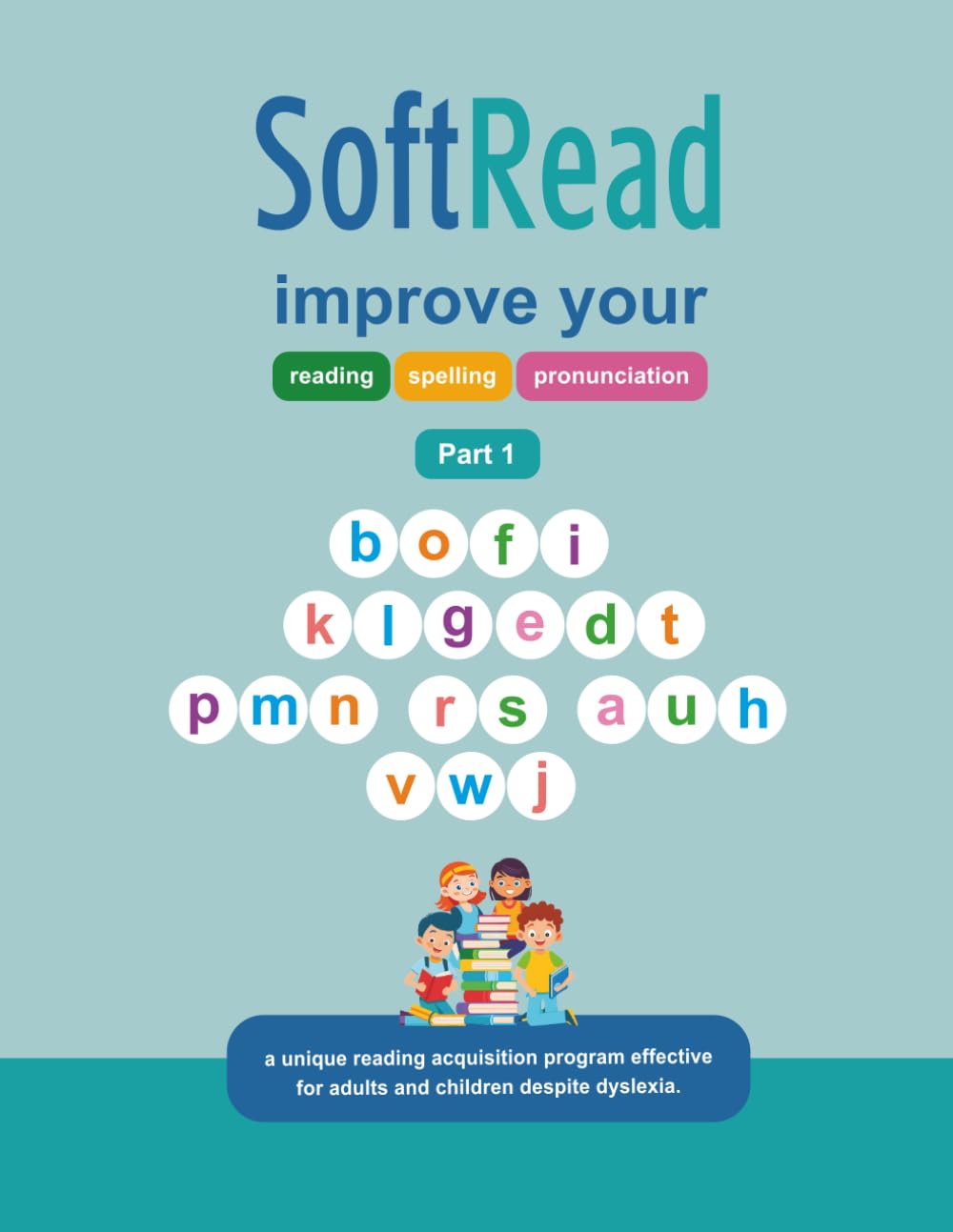 SoftRead Part 1: a simple, decoding-based approach to help beginners, especially dyslexic and SEND learners, start reading in english (SoftRead Serie)