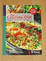 Die Candida-Diät: Endlich Schluss mit Darmpilzen. Der 3-Stufen-Plan zur Darmsanierung. Köstlich und gesund: die 126 besten Rezepte 3830422172 Book Cover