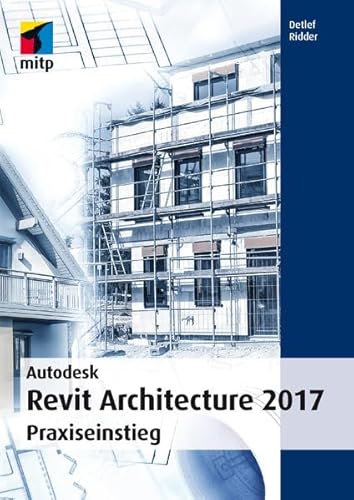 Preisvergleich Produktbild Autodesk Revit Architecture 2017: Praxiseinstieg (mitp Professional)