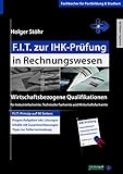 F.I.T. zur IHK-Prüfung in Rechnungswesen: Wirtschaftsbezogene Qualifikationen für Industriefachwirte, Technische Fachwirte und Wirtschaftsfachwirte (Fachbücher für Fortbildung & Studium)