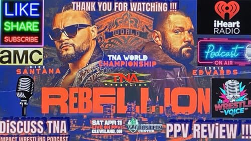 TNA Rebellion 2026 and IMPACT Review, Upcoming Spoilers, News and More!