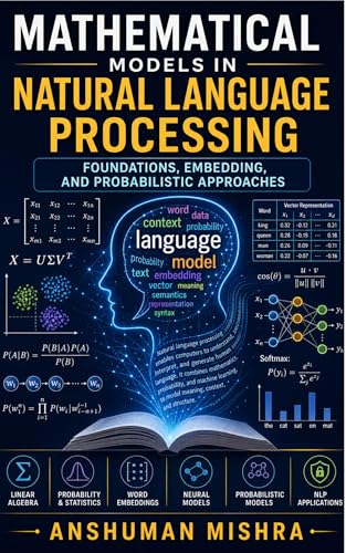 Mathematical models in natural language processing: Foundations embedding and probabilistic...