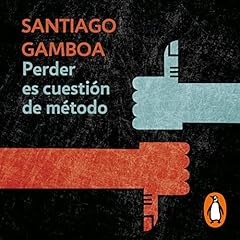 Perder es cuesti&oacute;n de metodo [Losing Is a Matter of Method] Audiolibro Por Santiago Gamboa arte de portada