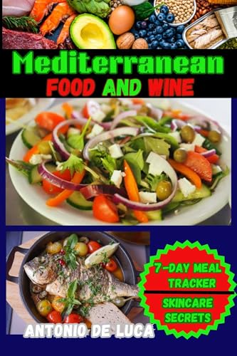 MEDITERRANEAN FOOD AND WINE: Mediterranean Beauty & Skincare Secrets, Easy-to-follow meal plans to support your health goals, Tips for creating balanced ... meal tracker, and More (English Edition)