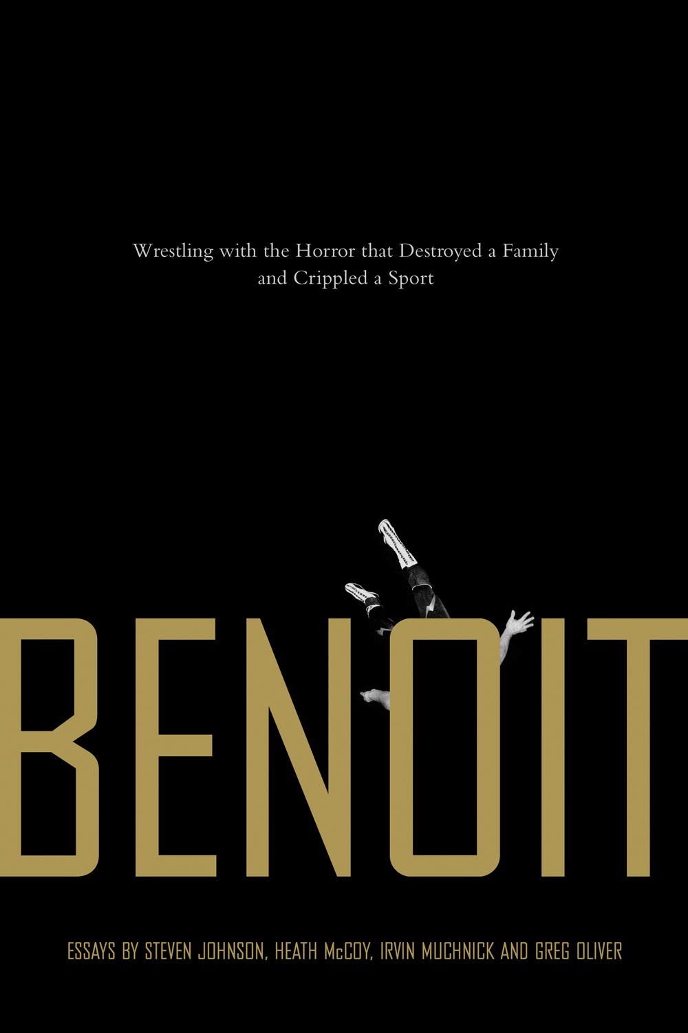 Benoit : Wrestling With the Horror that Destroyed a Family and Crippled a Sport