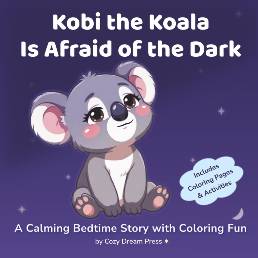 Kobi the Koala Is Afraid of the Dark: A Calming Bedtime Story for Kids About Fear of the Dark (Kobi the Koala – Bedtime Stories)