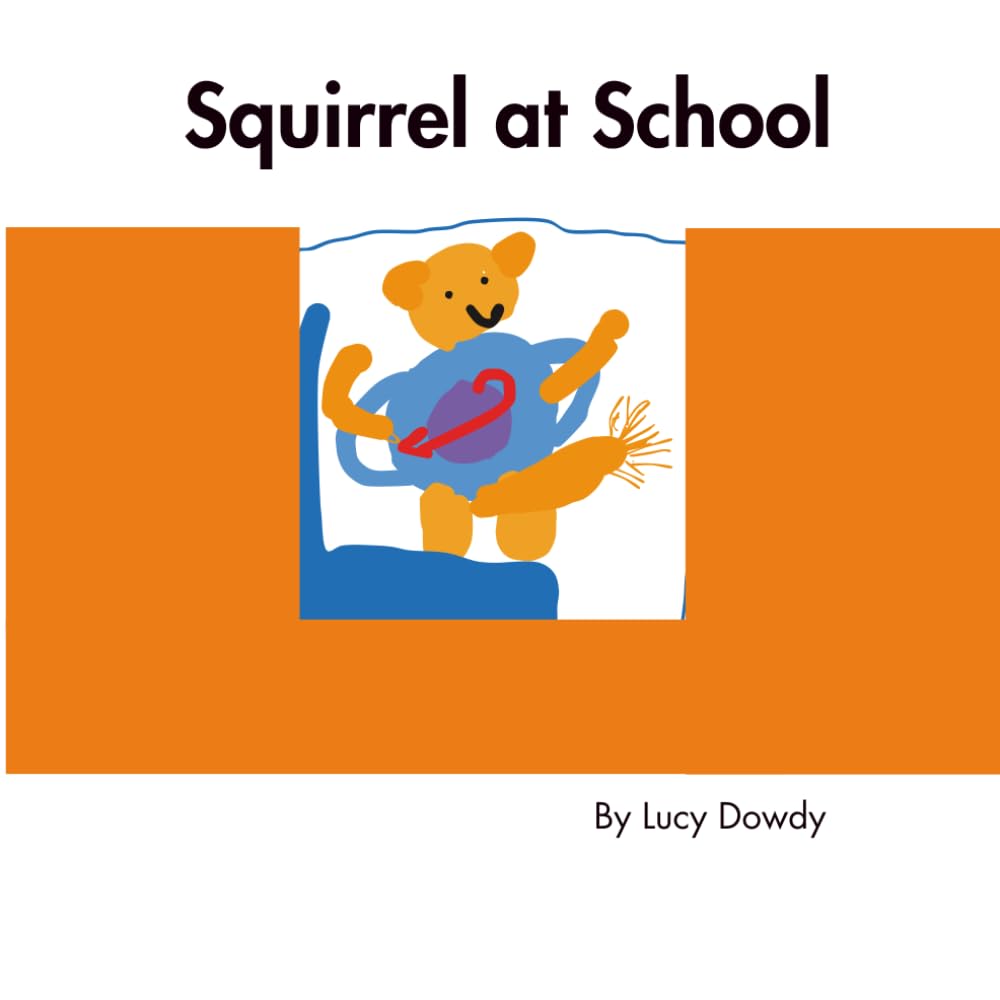 Squirrel at School: A Fun Back-to-School Adventure About Friendship, Honesty, and Recess! (The Adventures of Squirrel)