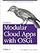 Building Modular Cloud Apps with OSGi: Practical Modularity with Java in the Cloud Age
