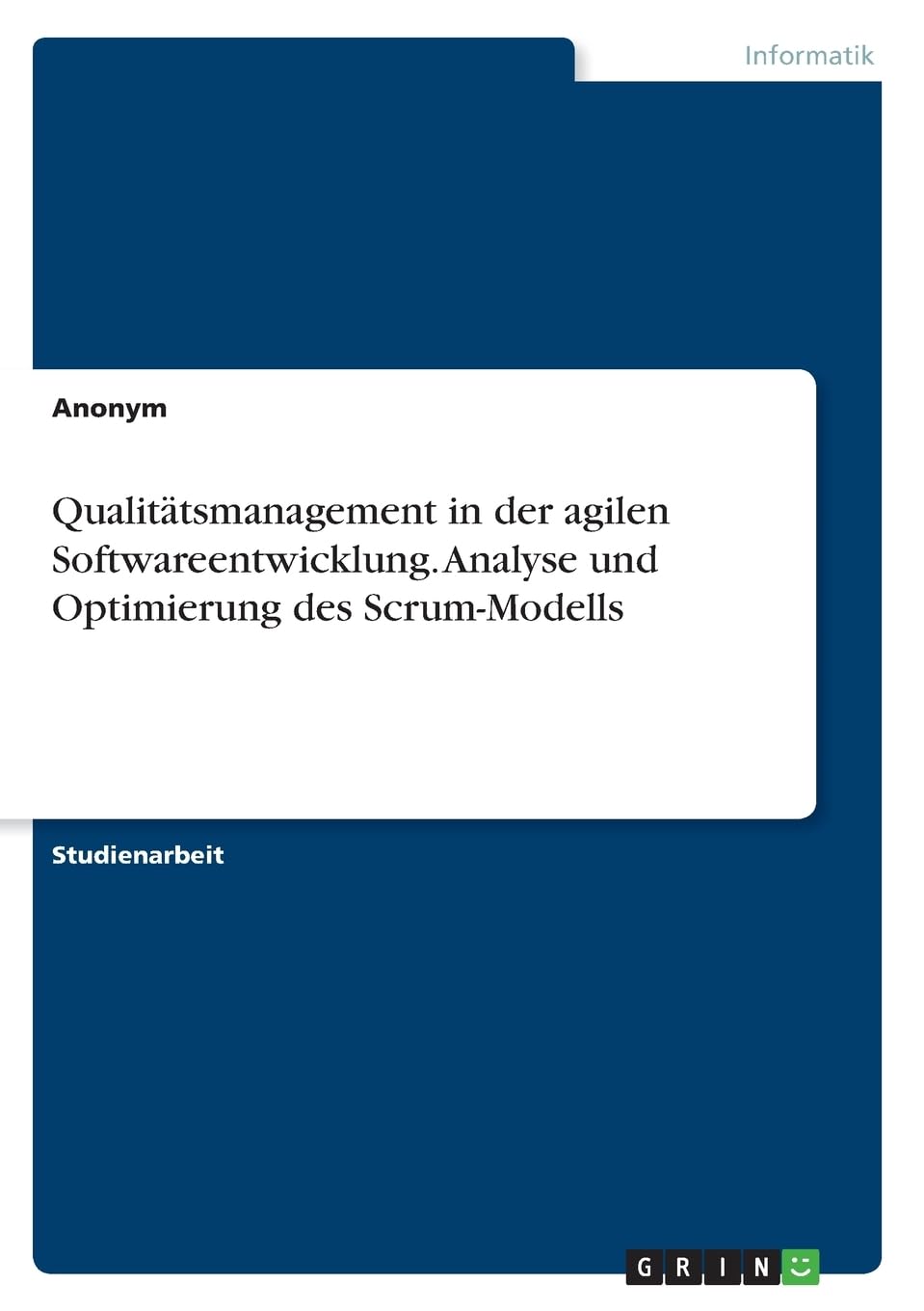Qualitätsmanagement in der agilen Softwareentwicklung. Analyse und Optimierung des Scrum-Modells