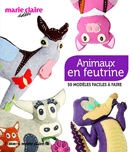 Animaux en feutrine: 50 modèles faciles à faire