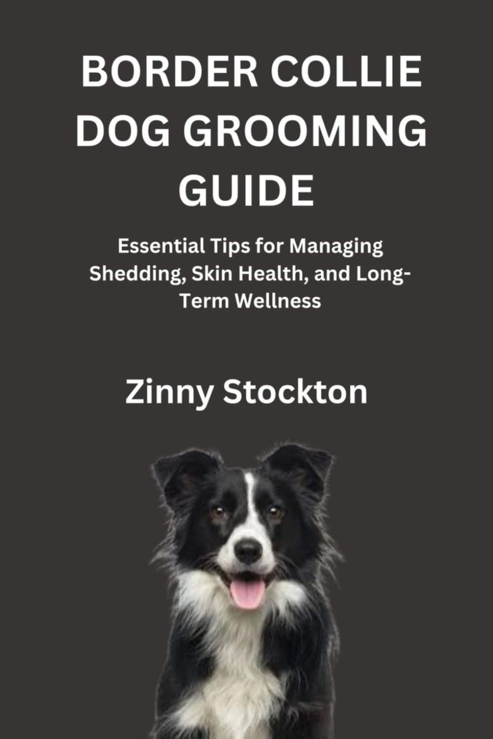 BORDER COLLIE DOG GROOMING GUIDE: Essential Tips for Managing Shedding, Skin Health, and Long-Term Wellness