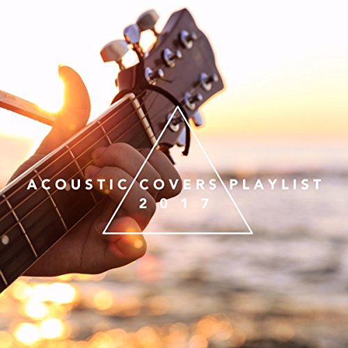 Play Acoustic Covers Playlist 2017 by VARIOUS ARTISTS on Amazon Music