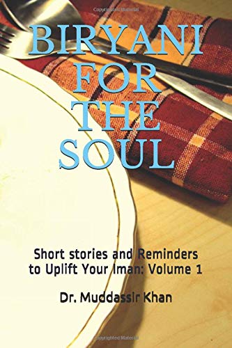 BIRYANI FOR THE SOUL: Short stories and Reminders to Uplift Your Iman: Volume 1 (Islamic Self-Improvement)