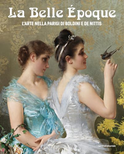 La Belle Époque. L'arte nella Parigi di Boldini e De Nittis. Ediz. illustrata