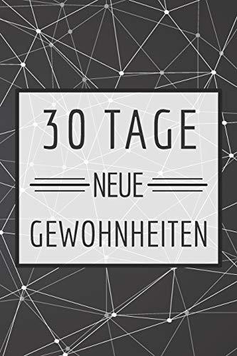 30 Tage neue Gewohnheiten: Bringe neue Gewohnheiten in deinen Alltag mit diesem Challenge Buch - Dieses Buch ist gefüllt mit 100 verschiedenen Herausforderunge für den Alltag