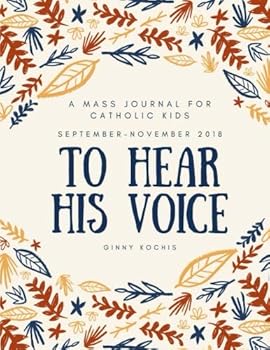 Paperback To Hear His Voice: A Mass Journal for Catholic Kids: September - November, 2018 Book