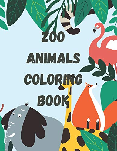 Zoo Animals Coloring Book: Animal Coloring Book For Kids Ages 4-8 , Children Activity Book , Learning Names Of Zoo Animals, Funny Kids Book 8.5x11 inches 60 Pages